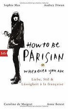 How To Be Parisian wherever you are: Liebe, Stil un... | Buch | Zustand sehr gut