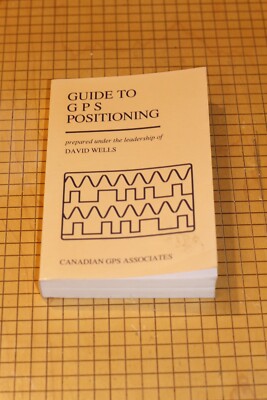 Guide To GPS Positioning, David Wells, Canadian GPS Associates, 1987
