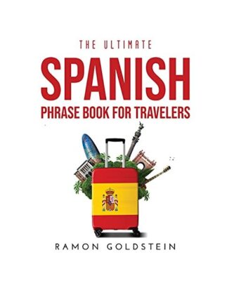 The Ultimate Spanish Phrase book for Travelers