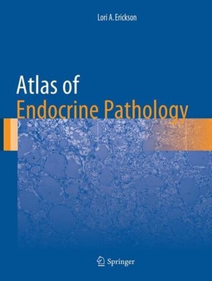 Atlas of Endocrine Pathology Lori A. Erickson
