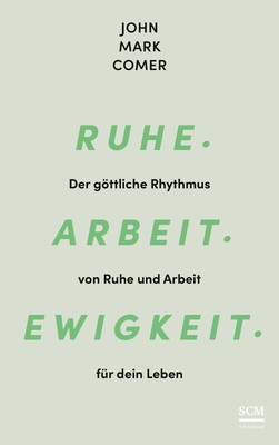 Ruhe. Arbeit. Ewigkeit. John Mark Comer
