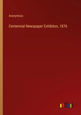 Anonymous | Centennial Newspaper Exhibiton, 1876 | Taschenbuch | Englisch (2024)