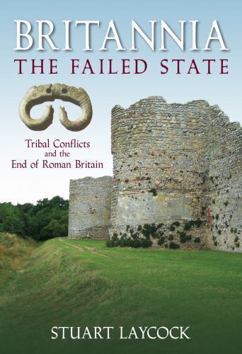 Britannia - the Failed State : Tribal Conflict and the End of Roman Britain ...