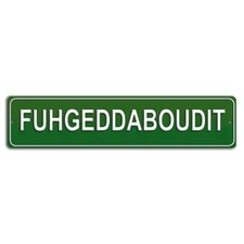 Fuhgeddaboudit Street Sign - Funny New York Slang Decor