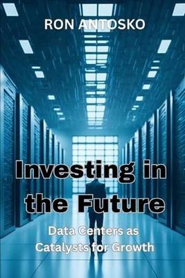 Investing in the Future: Data Centers as Catalysts for Growth by Ron Antosko Pap