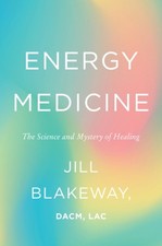 Energy Medicine : The Science and Mystery of Healing Hardcover