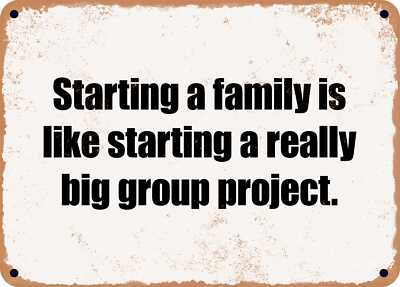 #ad METAL SIGN Starting a family is like starting a really big group project. $29.95