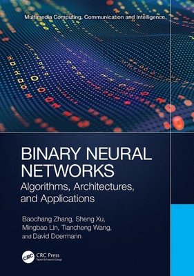 Binary Neural Networks: Algorithms, Architectures, and Applications by Baochang