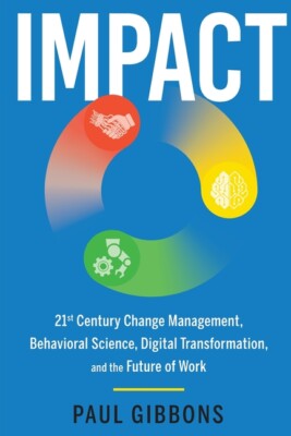 Impact: 21St Century Change Management, Behavioral Science, Digital Transfo...