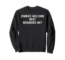 Zombies Welcome Nosy Neighbors Halloween Costume Sweatshirt Funny Horror Gift