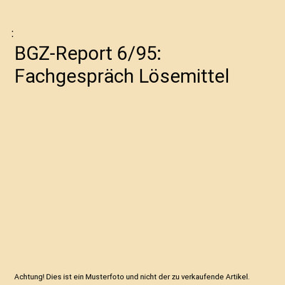 BGZ-Report 6/95: Fachgespräch Lösemittel