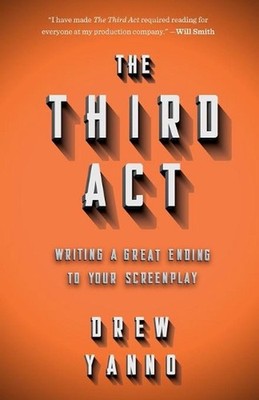 The 3rd Act: Writing a Great Ending to Your Screenplay by Drew Yanno (English) P