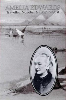 Amelia Edwards: Traveller, Novelist and Egyptologist, Rees, Joan, Very Good Book