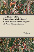 Various The History of Paper Production - A S...