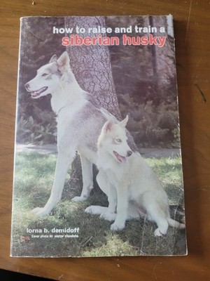 How to Raise and Train a Siberian Husky by Lorna B. Demidoff (B10)