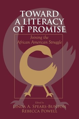 Spears-Bunton - Toward a Literacy of Promise  Joining the African Amer - X555z