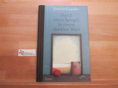 Durch einen Spiegel, in einem dunklen Wort. Jostein Gaarder. Aus dem Norw 203599
