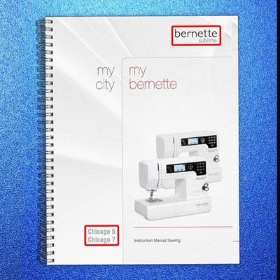 BERNINA Bernette Sublime Chicago 5 7 Combo Sewing Embroidery Machine User Manual
