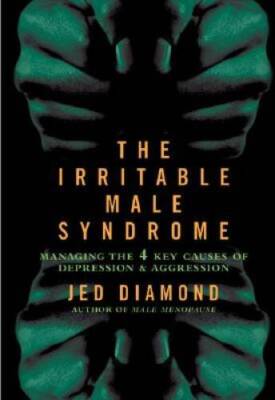 The Irritable Male Syndrome: Managing the Four Key Causes of Depression a - GOOD