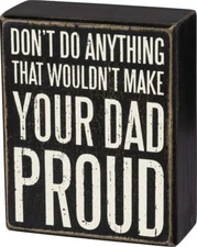 Primitives by Kathy Box Wood Sign Make Your Dad Proud ~ Inspirational Sign