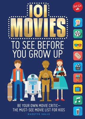 101 Movies to See Before You Grow Up: Be your own movie critic--the must-see...
