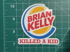 Brian Kelly Killed A Kid Sticker- Laminated Vinyl Sticker - 3"x3"