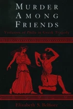 Belfiore - Murder among Friends  Violation of Philia in Greek Tragedy  - X555z
