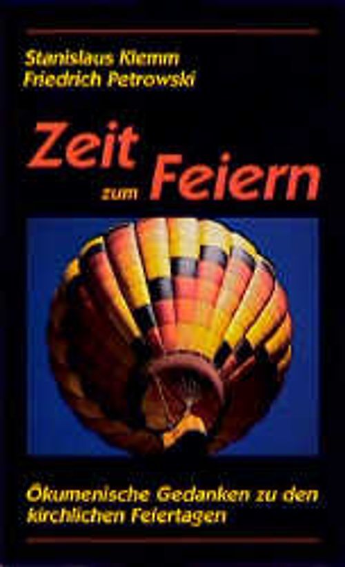 Zeit zum Feiern. Ökumenische Gedanken zu den kirchlichen Feiertagen