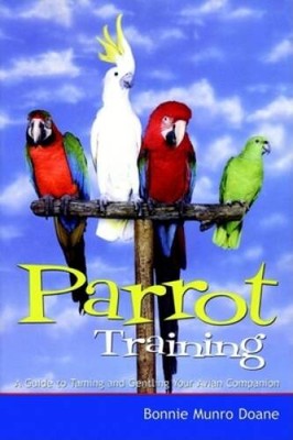 Parrot Training: A Guide to Taming and Gentling Your Avian Companion - GOOD