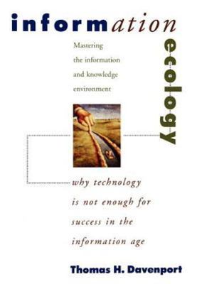 Information Ecology: Mastering the Information and Knowledge Environment - Daven