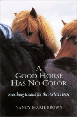 A Good Horse Has No Color : Searching Iceland for the Perfect Hor