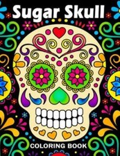 Sugar Skull Coloring Book: Unique Coloring Book Easy, Fun, Beautiful Colori...