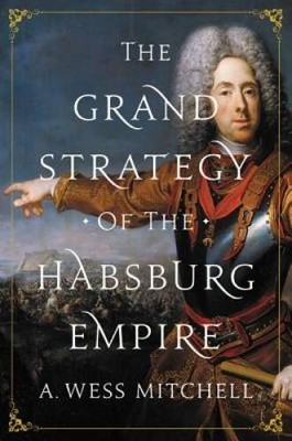 The Grand Strategy of the Habsburg Empire - Hardcover By Mitchell, A - GOOD