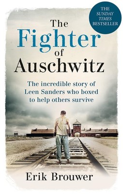 The Fighter of Auschwitz: The incredible true story of Leen Sanders who boxe...