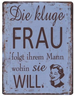 Blechschild Kluge Frau folgt wohin Sie will Deko Schild Aufschrift Druck 25 x 33
