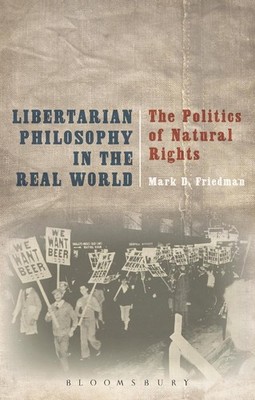 Libertarian Philosophy in the Real World: The Politics of Natural Rights by Mark