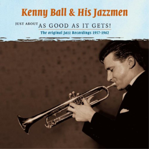 Kenny Ball and  Just About As Good As It Gets: The Original Jazz Recording (CD)