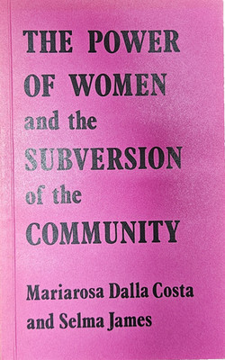 The Power of Women and the Subversion of the Community - 3rd Edition 1975