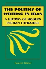 The Politics of Writing in Iran: A History of Modern Persian Literature by Kamra