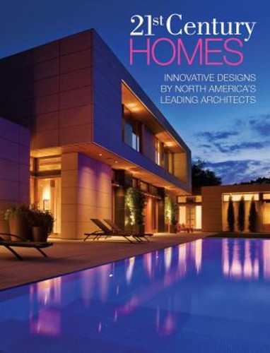 21st Century Homes : Innovative Designs by North America's Leadin