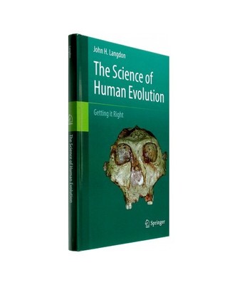 The Science of Human Evolution: Getting it Right, John H. Langdon