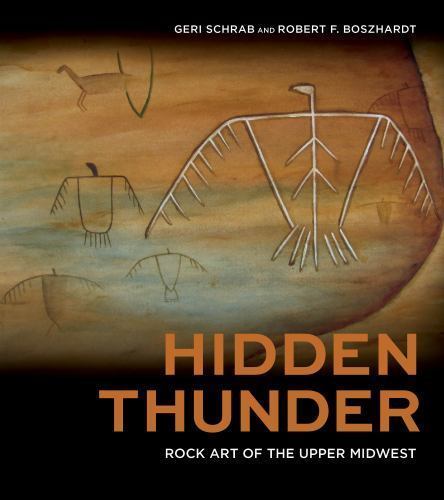 Hidden Thunder: Rock Art of the Upper Midwest, Schrab, Geri,Boszhardt, Robert F.