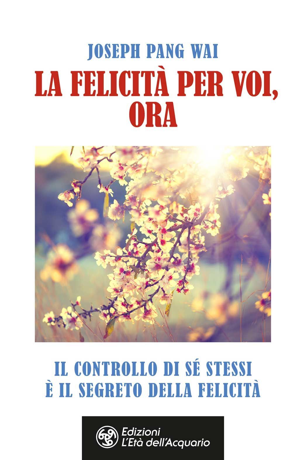 Libri Pang Way Joseph - La Felicita Per Voi, Ora. Il Controllo Di Se Stessi E Il