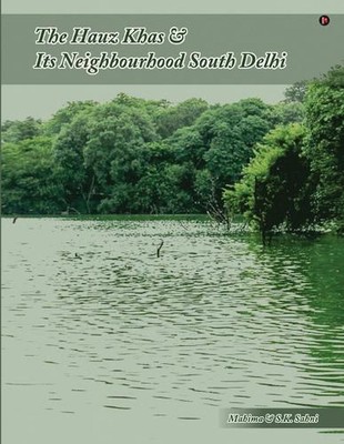 The Hauz Khas and Its Neighbourhood South Delhi by S.K. Sahni Paperback Book