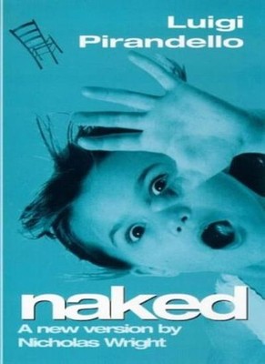 Naked: A New Version (Nick Hern Books) By Luigi Pirandello,Nicho