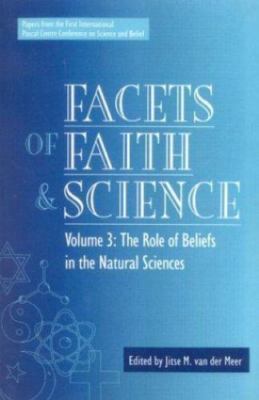 Facets of Faith and Science: Vol. III: The Role of Beliefs in the Natural Scienc