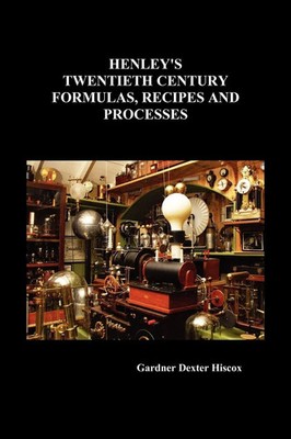 Gardner Dexter Hiscox | Henley's Twentieth Century Formulas, Recipes and...