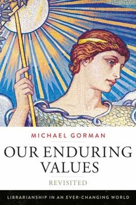 Our Enduring Values Revisited : Librarianship in an Ever-Changing