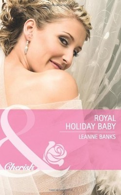 Royal Holiday Baby (Mills & Boon Cherish),Leanne Banks