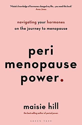 Perimenopause Power: Navigating your hormones on the journey to menopause By Ma